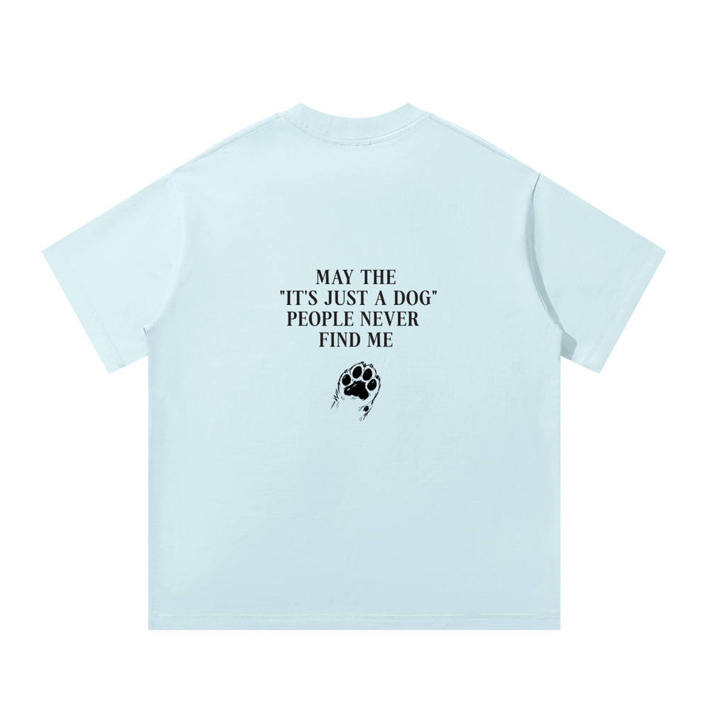 "Its Just A Dog" People Unisex Oversized T-Shirt - BLOOMORTAL